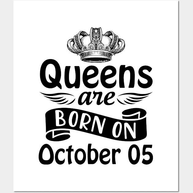 Queens Are Born On October 05 Happy Birthday To Me You Mommy Nana Aunt Sister Daughter Wife Wall Art by joandraelliot